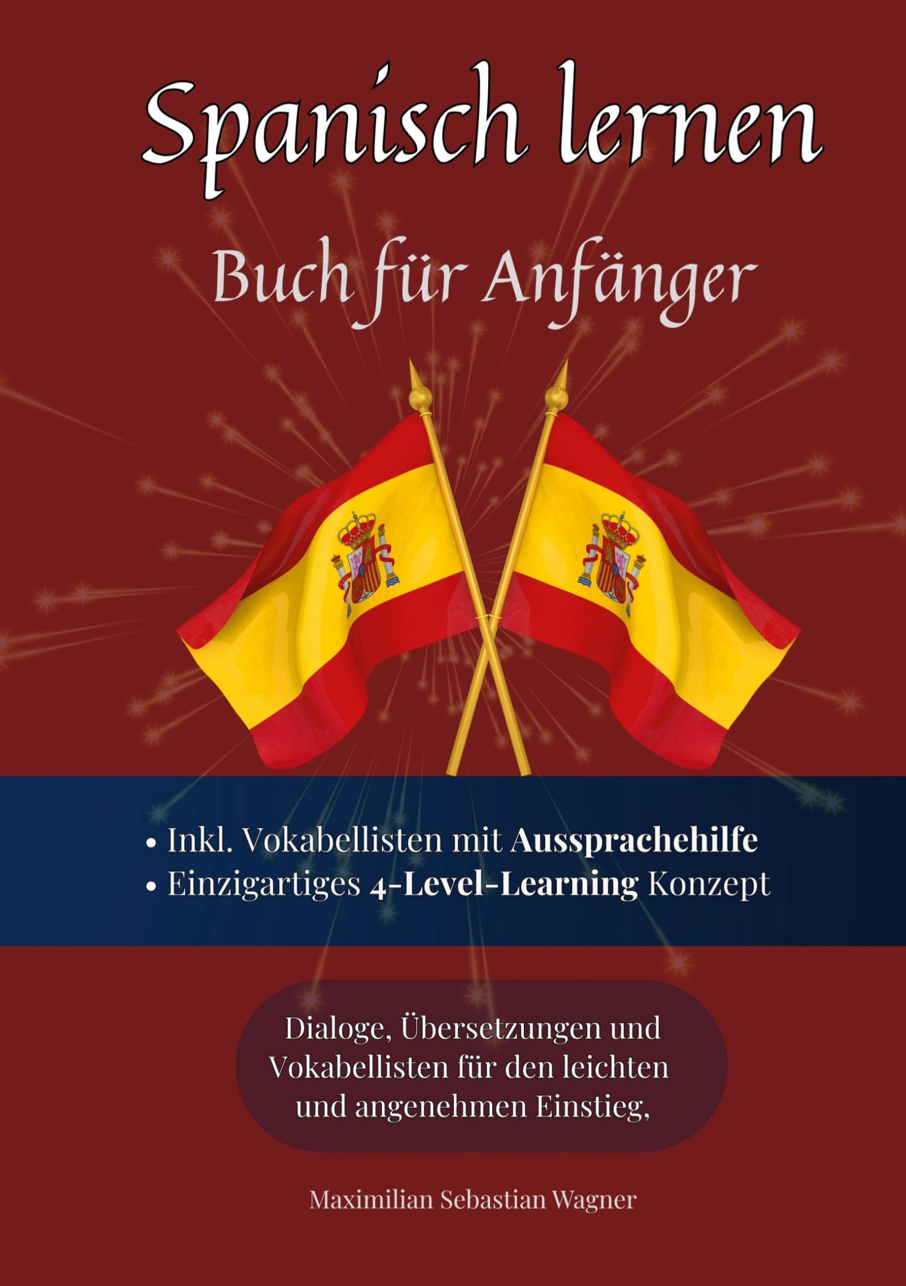 Spanisch lernen - Buch für Anfänger: Spanisch lernen auf natürliche Weise. Lerne mit Hilfe zahlreicher Alltagssituationen, Dialogen und einer Wort für ... und effektiv die spanische Sprache