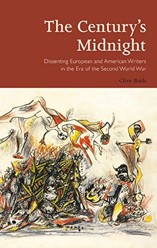 The Century's Midnight: Dissenting European and American Writers in the Era of the Second World War (Peter Lang Ltd.)