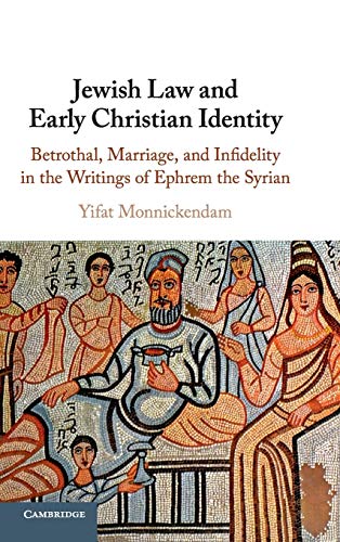 Jewish Law and Early Christian Identity: Betrothal, Marriage, and Infidelity in the Writings of Ephrem the Syrian