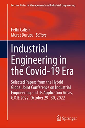 Industrial Engineering in the Covid-19 Era: Selected Papers from the Hybrid Global Joint Conference on Industrial Engineering and Its Application ... in Management and Industrial Engineering)