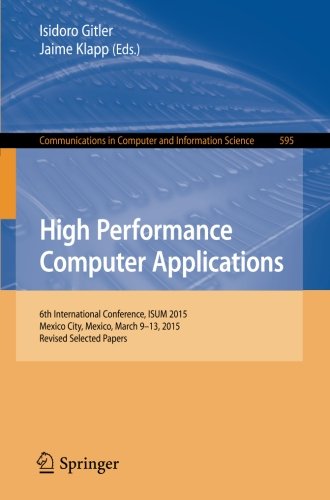 High Performance Computer Applications: 6th International Conference, ISUM 2015, Mexico City, Mexico, March 9-13, 2015, Revised Selected Papers (Communications in Computer and Information Science)