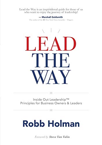 Lead the Way: Inside Out Leadership™ Principles for Business Owners & Leaders