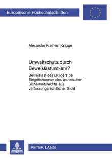 Umweltschutz durch Beweislastumkehr?: Beweislast des Bürgers bei Eingriffsnormen des technischen Sicherheitsrechts aus verfassungsrechtlicher Sicht ... / Publications Universitaires Européennes)