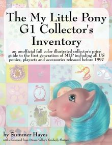 The My Little Pony G1 Collector's Inventory: An Unofficial Full Color Illustrated Collector's Price Guide to the First Generation of Mlp Including All