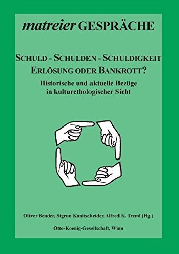 Schuld - Schulden - Schuldigkeit: Erlösung oder Bankrott? Historische und aktuelle Bezüge aus kulturethologischer Sicht