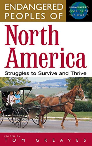 Endangered Peoples of North America: Struggles to Survive and Thrive (GREENWOOD PRESS ENDANGERED PEOPLES OF THE WORLD)