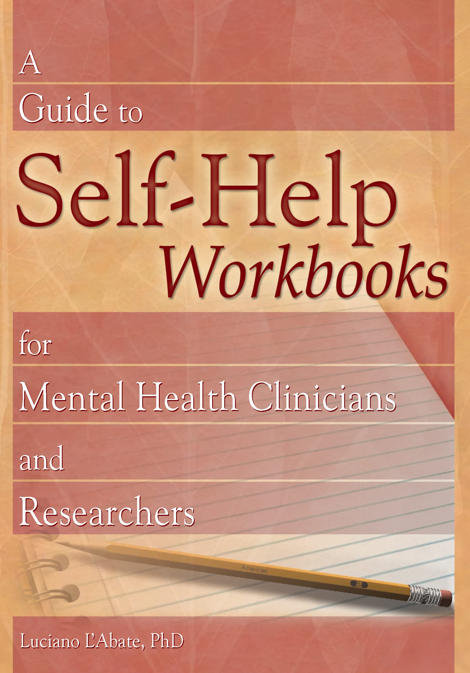 A Guide to Self-Help Workbooks for Mental Health Clinicians and Researchers (Haworth Practical Practice in Mental Health)