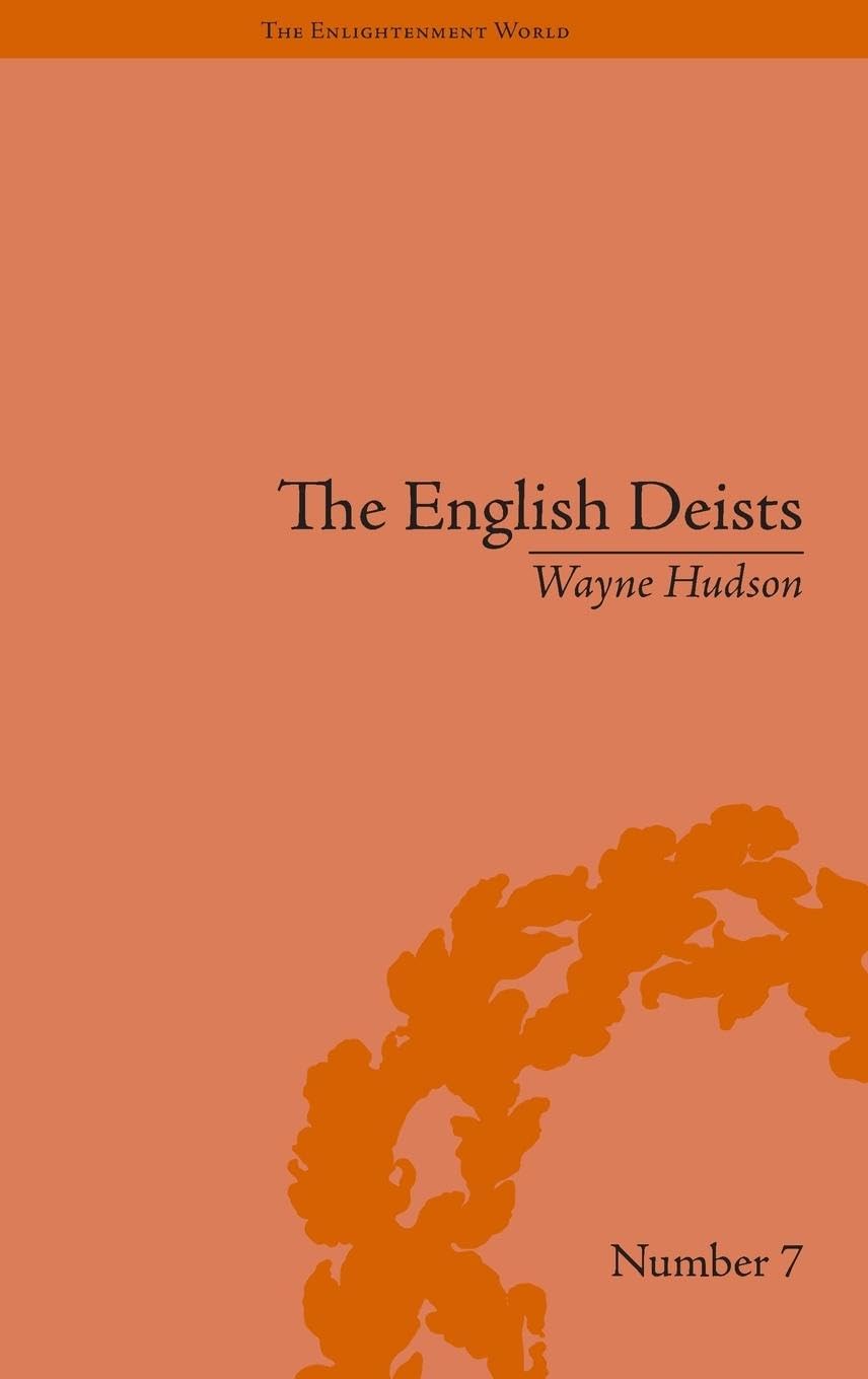 The English Deists: Studies in Early Enlightenment (Enlightenment World, 7, Band 7)
