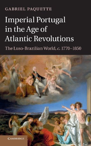 Gabriel Paquette Imperial Portugal In The Age Of Atlantic Revolutions, The Luso-Brazilian World, C.1770–1850