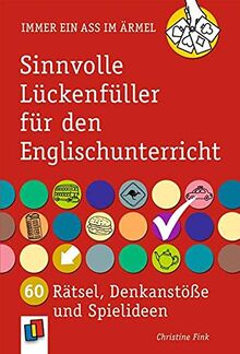 Sinnvolle Lückenfüller für den Englischunterricht: 60 Rätsel, Denkanstöße und Spielideen (Immer ein Ass im Ärmel)
