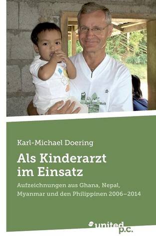Als Kinderarzt im Einsatz: Aufzeichnungen aus Ghana, Nepal, Myanmar und den Philippinen 2006 - 2014