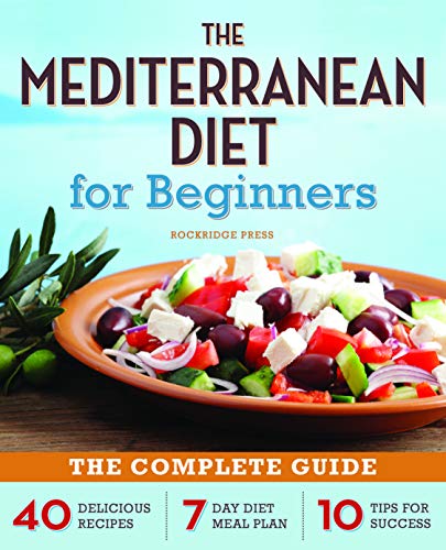 Rockridge Press The Mediterranean Diet For Beginners, The Complete Guide - 40 Delicious Recipes, 7-Day Diet Meal Plan, And 10 Tips For Success