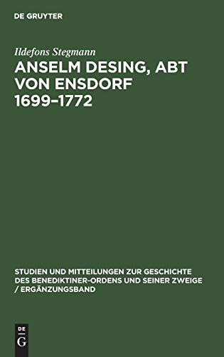Anselm Desing, Abt von Ensdorf 1699–1772: Ein Beitrag zur Geschichte des Aufklärung in Bayern (Studien und Mitteilungen zur Geschichte des ... seiner Zweige / Ergänzungsband, 4, Band 4)