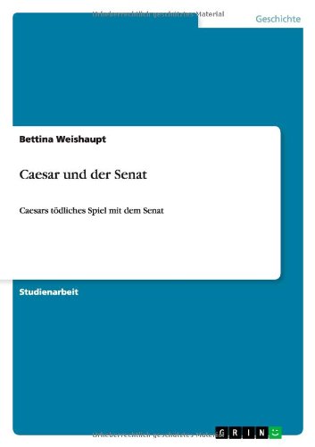Caesar und der Senat: Caesars tödliches Spiel mit dem Senat