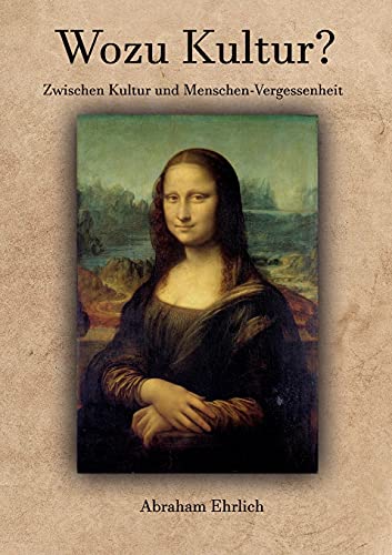 Wozu Kultur?: Zwischen Kultur und Menschen-Vergessenheit