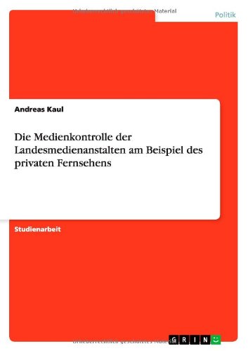 Die Medienkontrolle der Landesmedienanstalten am Beispiel des privaten Fernsehens