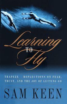 Learning to Fly: Trapeze - Reflections on Fear, Trust and the Joy of Letting Go