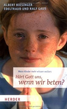 Hört Gott uns, wenn wir beten?: Wenn Kinder mehr wissen wollen