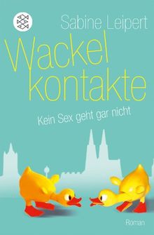 Wackelkontakte: Kein Sex geht gar nicht<br /> Roman