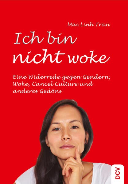 Ich bin nicht woke: Eine Widerrede gegen Gendern, Woke, Cancel Culture und anderes Gedöns