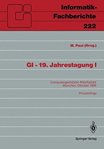 GI - 19. Jahrestagung I: Computergestützter Arbeitsplatz. München, 18.-20. Oktober 1989. Proceedings (Informatik-Fachberichte) (German Edition)