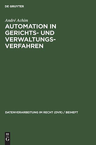Automation in Gerichts- und Verwaltungsverfahren: Referate der 2. Jahrestagung der GRVI (Datenverarbeitung im Recht (DVR) / Beiheft, 12, Band 12)
