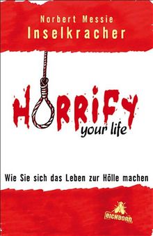 Horrify your life: Wie Sie sich das Leben zur Hölle machen