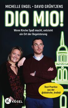 Dio mio!: Wenn Kirche Spaß macht, entsteht ein Ort der Begeisterung - Best Practice aus der @diokirche_krefeld