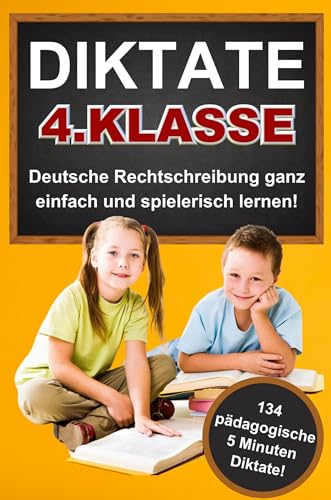 Das gezielte Rechtschreibtraining für zu Hause! Diktate 4. Klasse - 134 Übungsdiktate Lernen mit Spaß!: Schritt für Schritt zum Schreibprofi: Der ultimativer Guide für perfekte Rechtschreibung.