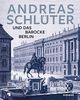 Andreas Schlüter: Und das barocke Berlin