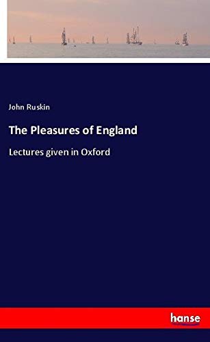 The Pleasures of England: Lectures given in Oxford