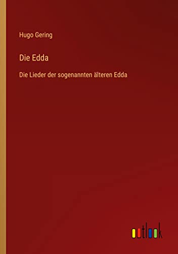 Die Edda: Die Lieder der sogenannten älteren Edda