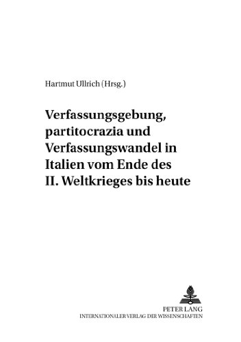 Verfassungsgebung, «partitocrazia» und Verfassungswandel in Italien vom Ende des II. Weltkrieges bis heute (Italien in Geschichte und Gegenwart)