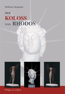 Der Koloss von Rhodos und die Bauten des Helios. Neue Forschungen zu einem der Sieben Weltwunder