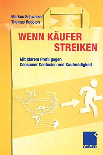 Wenn Käufer streiken: Mit klarem Profil gegen Consumer Confusion und Kaufmüdigkeit (German Edition)