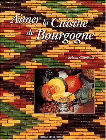 Aimer La Cuisine De Bourgogne (livres Pratique)
