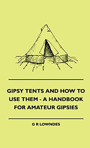Gipsy Tents And How To Use Them - A Handbook For Amateur Gipsies