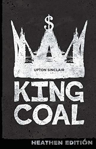 Upton Sinclair King Coal (Heathen Edition)