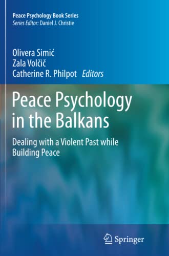Peace Psychology in the Balkans: Dealing with a Violent Past while Building Peace (Peace Psychology Book Series)