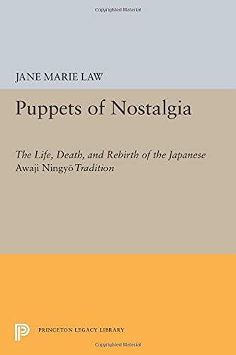 Law, Jane Marie Puppets Of Nostalgia, The Life, Death, And Rebirth Of The Japanese Awaji Ningyo Tradition (Princeton Legacy Library)