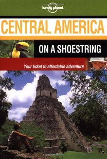 Central America on a Shoestring (Lonely Planet Central America on a Shoestring)