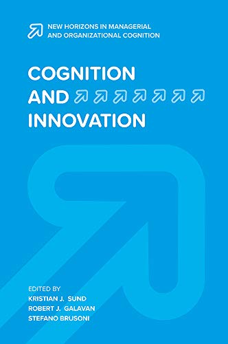 Cognition and Innovation (New Horizons in Managerial and Organizational Cognition)