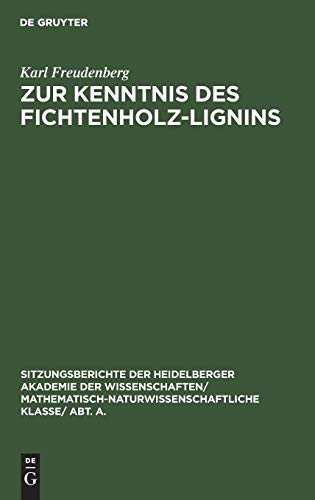 Zur Kenntnis des Fichtenholz-Lignins: (8. Mitteilung über Lignin und Cellulose) (Sitzungsberichte der Heidelberger Akademie der Wissenschaften/ Abt. ... Wissenschaften, 1928, 19, Band 8)