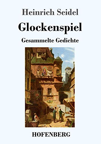 Glockenspiel: Gesammelte Gedichte