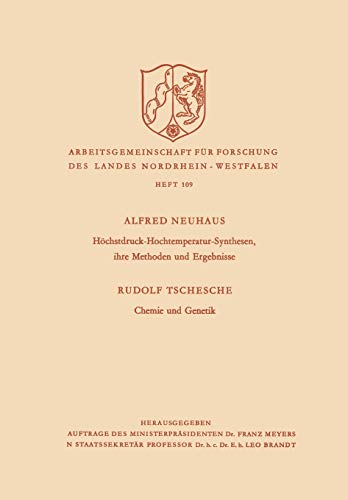 Höchstdruck-Hochtemperatur-Synthesen, Ihre Methoden und Ergebnisse. Chemie und Genetik (Arbeitsgemeinschaft für Forschung des Landes Nordrhein-Westfalen, 109, Band 109)