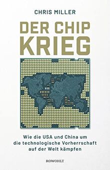 Der Chip-Krieg: Wie die USA und China um die technologische Vorherrschaft auf der Welt kämpfen | Ein Economist Book of the Year