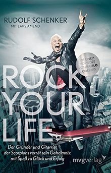 Rock your Life: Der Gründer und Gitarrist der Scorpions verrät sein Geheimnis: Mit Spaß  zu Glück und Erfolg