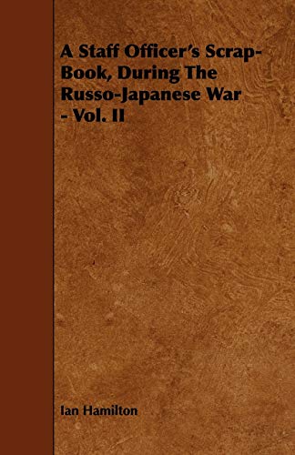 A Staff Officer's Scrap-Book, During the Russo-Japanese War - Vol. II