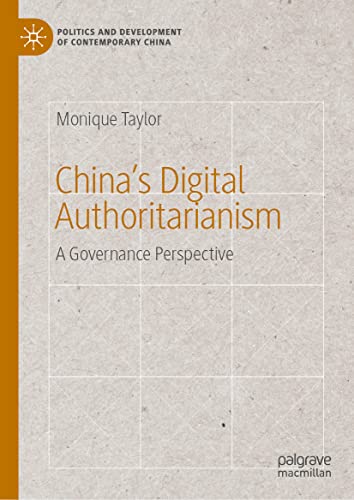 China’s Digital Authoritarianism: A Governance Perspective (Politics and Development of Contemporary China)