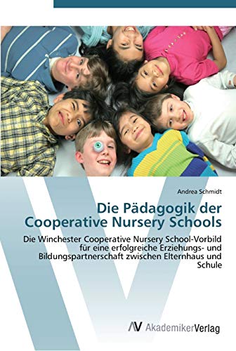 Die Pädagogik der Cooperative Nursery Schools: Die Winchester Cooperative Nursery School-Vorbild für eine erfolgreiche Erziehungs- und Bildungspartnerschaft zwischen Elternhaus und Schule